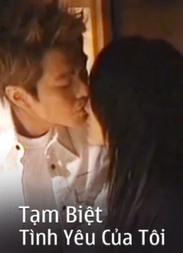 Xem Phim Tạm Biệt Tình Yêu Của Tôi Thuyết Minh Online