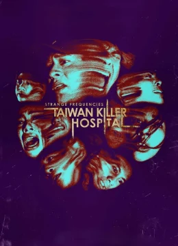 Xem Phim Tần Số Lạ: Bệnh Viện Sát Nhân Đài Loan Thuyết Minh Online