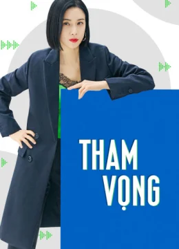 Xem Phim Tham Vọng Thuyết Minh Online