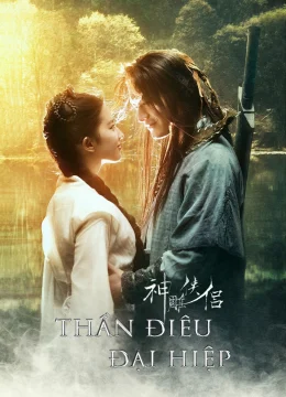 Xem Phim Thần Điêu Đại Hiệp Thuyết Minh Online