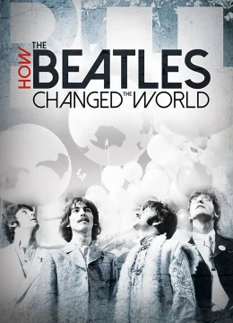 Xem Phim The Beatles- Ban Nhạc Thay Đổi Thế Giới Thuyết Minh Online