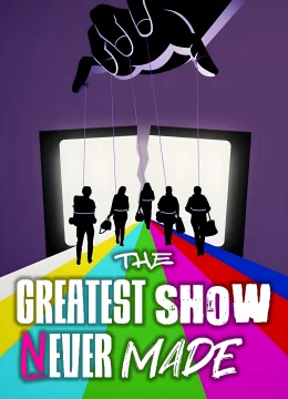 Xem Phim The Greatest Show Never Made Thuyết Minh Online