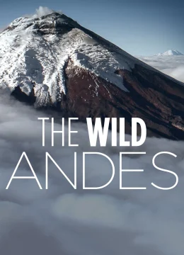 Xem Phim The Wild Andes Thuyết Minh Online