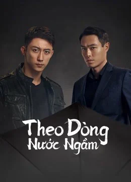 Xem Phim Theo Dòng Nước Ngầm Thuyết Minh Online