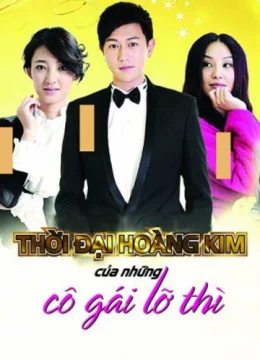 Xem Phim Thời Đại Hoàng Kim Của Những Cô Gái Lỡ Thì Thuyết Minh Online