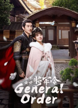 Xem Phim Tiểu Nữ Không Nghe Lệnh Tướng Quân Thuyết Minh Online