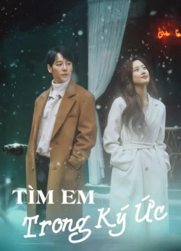 Xem Phim Tìm Em Trong Ký Ức Thuyết Minh Online