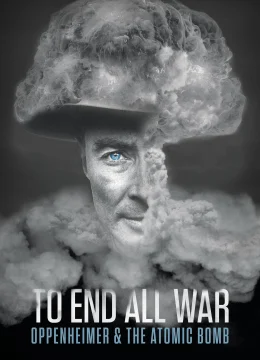 Xem Phim To End All War: Oppenheimer & the Atomic Bomb Thuyết Minh Online