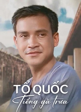 Xem Phim Tổ Quốc Tiếng Gà Trưa Thuyết Minh Online