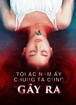 Xem Phim Tội Ác Năm Ấy Chúng Ta Cùng Gây Ra Thuyết Minh Online