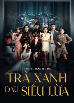 Xem Phim Trà Xanh Đấu Siêu Lừa Thuyết Minh Online