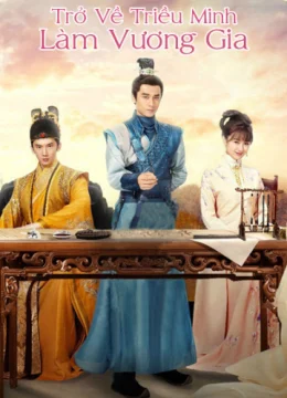 Xem Phim Trở Về Triều Minh Làm Vương Gia Thuyết Minh Online