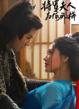 Xem Phim Tướng Quân Phu Nhân Cớ Sao Lại Thế Thuyết Minh Online