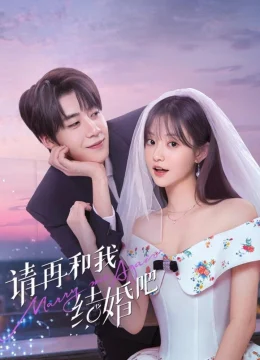 Xem Phim Xin Hãy Kết Hôn Với Tôi Lần Nữa Thuyết Minh Online