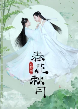 Xem Phim Xuân Hoa Thu Nguyệt Thuyết Minh Online