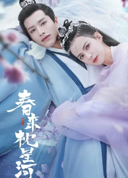 Xem Phim Xuân Lai Chẩm Tinh Hà Thuyết Minh Online