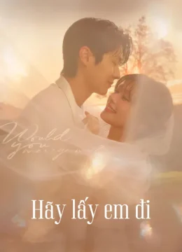 Xem Phim Hãy Lấy Em Đi (Anh có muốn cưới em không?) Thuyết Minh Online