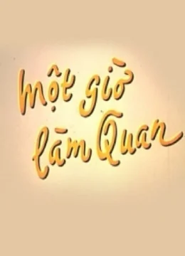 Xem Phim Một Giờ Làm Quan Thuyết Minh Online