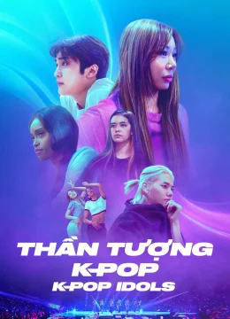 Xem Phim Thần Tượng K-Pop – K-pop Idols Thuyết Minh Online