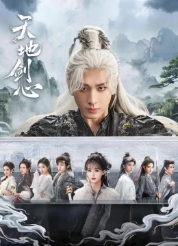 Xem Phim Thiên Địa Kiếm Tâm Thuyết Minh Online