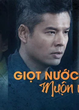 Xem Phim Giọt Nước Mắt Muộn Màng Thuyết Minh Online