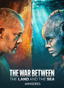 Xem Phim CUỘC CHIẾN GIỮA ĐẤT LIỀN VÀ ĐẠI DƯƠNG Thuyết Minh Online