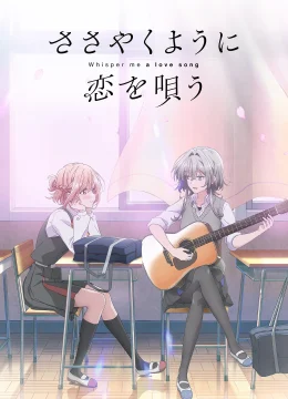Xem Phim Khẽ Hát Lời Yêu (Sasayaku You ni Koi wo Utau) Thuyết Minh Online