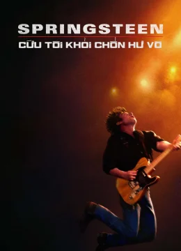 Xem Phim Springsteen: Cứu Tôi Khỏi Chốn Hư Vô (Từ Hư Vô Đến Huyền Thoại) Thuyết Minh Online