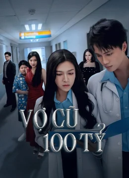 Xem Phim Vợ Cũ Trăm Tỷ Thuyết Minh Online