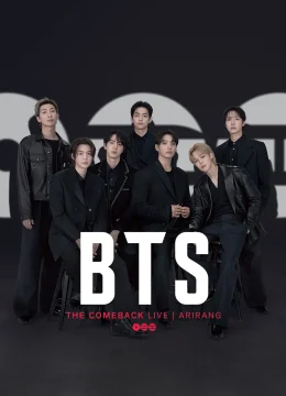 Xem Phim BTS THE COMEBACK LIVE | ARIRANG Thuyết Minh Online