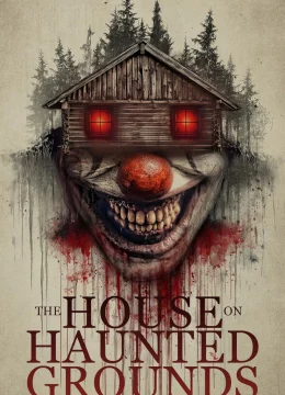 Xem Phim Ngôi Nhà Trên Mảnh Đất Ma Ám Thuyết Minh Online