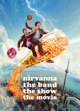 Xem Phim Nirvanna the Band the Show the Movie Thuyết Minh Online