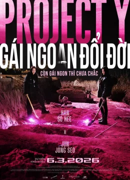 Xem Phim Project Y: Gái Ngoan Đổi Đời Thuyết Minh Online