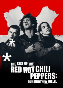 Xem Phim Sự trỗi dậy của Red Hot Chili Peppers: Người anh em, Hillel Thuyết Minh Online