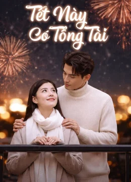 Xem Phim Tết Này Có Tổng Tài Thuyết Minh Online