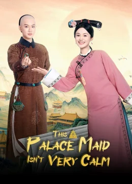 Xem Phim Cung Nữ Này Không Mấy Bình Tĩnh Thuyết Minh Online