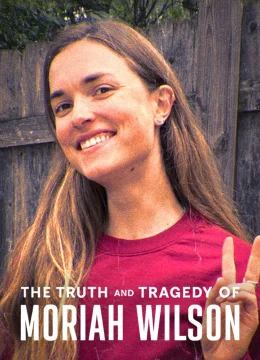 Xem Phim Sự thật và bi kịch của Moriah Wilson Thuyết Minh Online