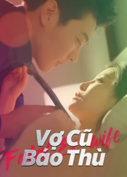 Xem Phim Vợ Cũ Báo Thù Thuyết Minh Online
